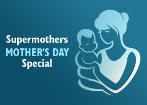 Supermothers- Mother's Day Special 